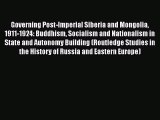 Read Governing Post-Imperial Siberia and Mongolia 1911-1924: Buddhism Socialism and Nationalism