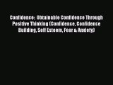 Read Confidence:  Obtainable Confidence Through Positive Thinking (Confidence Confidence Building