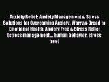 Read Anxiety Relief: Anxiety Management & Stress Solutions for Overcoming Anxiety Worry & Dread