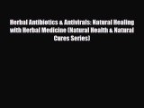 Download ‪Herbal Antibiotics & Antivirals: Natural Healing with Herbal Medicine (Natural Health