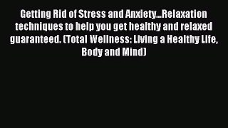 Read Getting Rid of Stress and Anxiety...Relaxation techniques to help you get healthy and