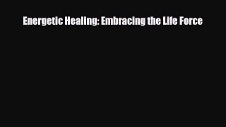 Download ‪Energetic Healing: Embracing the Life Force‬ Ebook Free