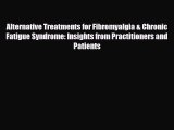 Read ‪Alternative Treatments for Fibromyalgia & Chronic Fatigue Syndrome: Insights from Practitioners‬