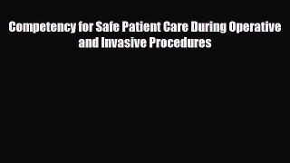[Download] Competency for Safe Patient Care During Operative and Invasive Procedures [PDF]