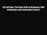 Download Kill Jeff Davis: The Union Raid on Richmond 1864 (Campaigns and Commanders Series)