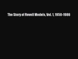 Download The Story of Revell Models Vol. 1 1950-1986  Read Online