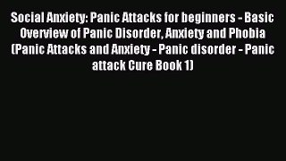 Read Social Anxiety: Panic Attacks for beginners - Basic Overview of Panic Disorder Anxiety