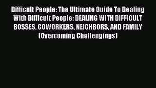 Read Difficult People: The Ultimate Guide To Dealing With Difficult People: DEALING WITH DIFFICULT