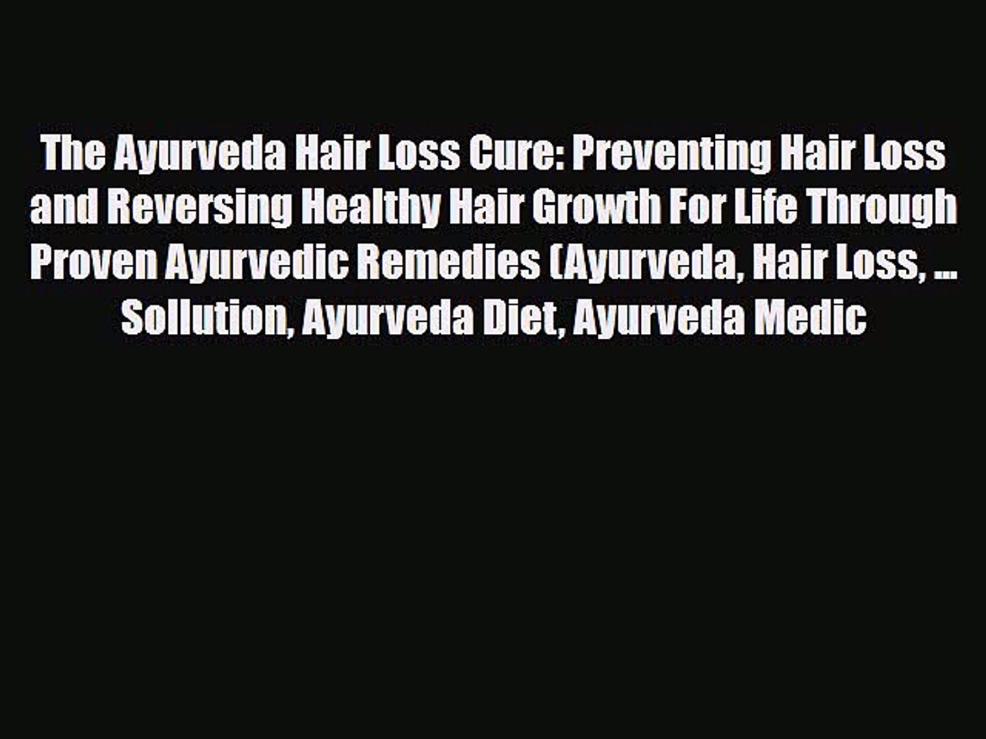 Download The Ayurveda Hair Loss Cure Preventing Hair Loss And