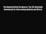 Read The Anxiety Relief Scriptures: The 30-Day Daily Devotional for Overcoming Anxiety and
