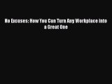 Download No Excuses: How You Can Turn Any Workplace into a Great One  EBook