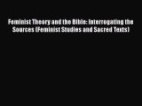 Read Feminist Theory and the Bible: Interrogating the Sources (Feminist Studies and Sacred