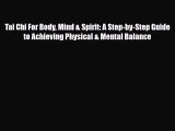 Read ‪Tai Chi For Body Mind & Spirit: A Step-by-Step Guide to Achieving Physical & Mental Balance‬