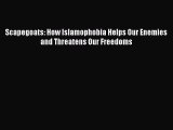 Read Scapegoats: How Islamophobia Helps Our Enemies and Threatens Our Freedoms Ebook Online