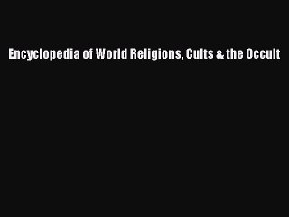 Download Encyclopedia of World Religions Cults & the Occult PDF Free