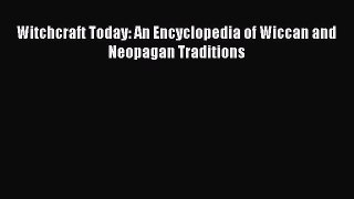 Read Witchcraft Today: An Encyclopedia of Wiccan and Neopagan Traditions Ebook Free