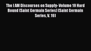 Download The I AM Discourses on Supply- Volume 19 Hard Bound (Saint Germain Series) (Saint