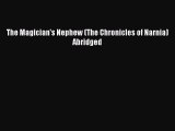 Read The Magician's Nephew (The Chronicles of Narnia) Abridged PDF Free