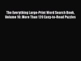PDF The Everything Large-Print Word Search Book Volume 10: More Than 120 Easy-to-Read Puzzles