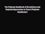 Download The Palgrave Handbook of Disciplinary and Regional Approaches to Peace (Palgrave Handbooks)