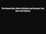 [PDF] The Human Aura: How to Activate and Energize Your Aura and Chakras [Read] Full Ebook