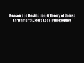 Download Reason and Restitution: A Theory of Unjust Enrichment (Oxford Legal Philosophy) Ebook