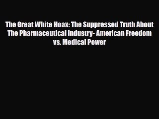 Read ‪The Great White Hoax: The Suppressed Truth About The Pharmaceutical Industry- American