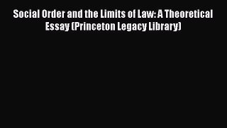 Read Social Order and the Limits of Law: A Theoretical Essay (Princeton Legacy Library) Ebook