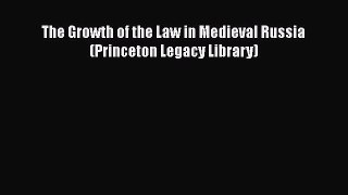 Download The Growth of the Law in Medieval Russia (Princeton Legacy Library) Ebook Free