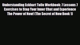 Read ‪Understanding Eckhart Tolle Workbook: 7 Lessons 7 Exercises to Stop Your Inner Chat and