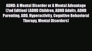 Download ‪ADHD: A Mental Disorder or A Mental Advantage (2nd Edition) (ADHD Children ADHD Adults