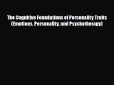 Download The Cognitive Foundations of Personality Traits (Emotions Personality and Psychotherapy)