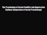 [Download] The Psychology of Social Conflict and Aggression (Sydney Symposium of Social Psychology)