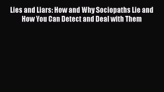Read Lies and Liars: How and Why Sociopaths Lie and How You Can Detect and Deal with Them Ebook