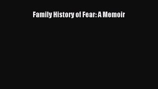 Read Family History of Fear: A Memoir Ebook Free