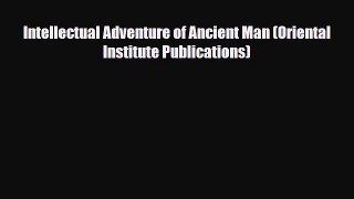[PDF] Intellectual Adventure of Ancient Man (Oriental Institute Publications) [Read] Online