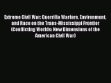 Read Extreme Civil War: Guerrilla Warfare Environment and Race on the Trans-Mississippi Frontier
