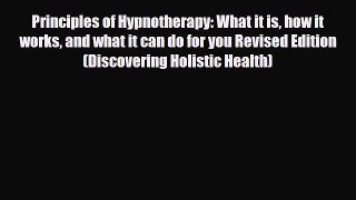 Read ‪Principles of Hypnotherapy: What it is how it works and what it can do for you Revised