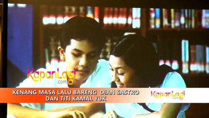 Kenang Masa Lalu Bareng Dian Sastro dan Titi Kamal Yuk