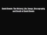PDF David Bowie: The History Life Songs Discography and Death of David Bowie  EBook