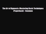 Download ‪The Art of Hypnosis: Mastering Basic Techniques (Paperback) - Common‬ Ebook Free