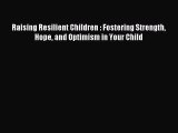 Read Raising Resilient Children : Fostering Strength Hope and Optimism in Your Child Ebook