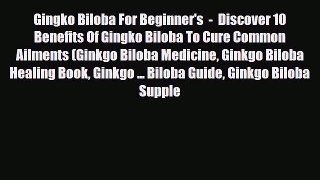 Download ‪Gingko Biloba For Beginner's  -  Discover 10 Benefits Of Gingko Biloba To Cure Common