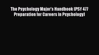 Read The Psychology Major's Handbook (PSY 477 Preparation for Careers in Psychology) PDF Online