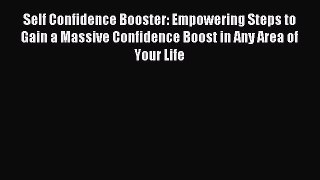 Download Self Confidence Booster: Empowering Steps to Gain a Massive Confidence Boost in Any