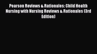 Read Pearson Reviews & Rationales: Child Health Nursing with Nursing Reviews & Rationales (3rd