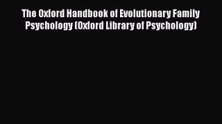 [PDF] The Oxford Handbook of Evolutionary Family Psychology (Oxford Library of Psychology)