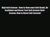 Read High Self-Esteem - How to Overcome Self-Doubt Be Confident and Boost Your Self-Esteem