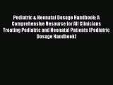 Read Pediatric & Neonatal Dosage Handbook: A Comprehensive Resource for All Clinicians Treating