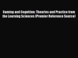 Download Gaming and Cognition: Theories and Practice from the Learning Sciences (Premier Reference